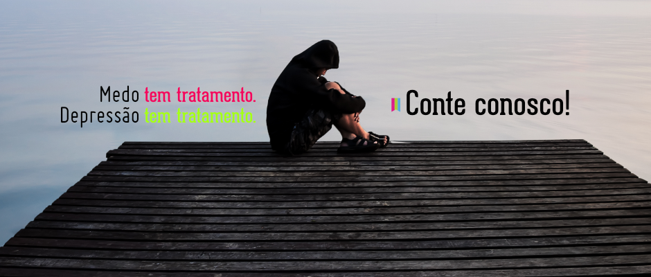 Medo e Depressão tem tratamento.